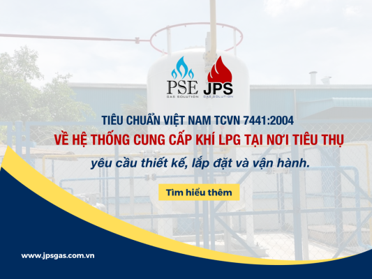 TIÊU CHUẨN VIỆT NAM TCVN 7441:2004 về Hệ thống cung cấp khí LPG tại nơi tiêu thụ – yêu cầu thiết kế, lắp đặt và vận hành.