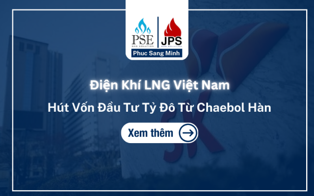 Điện Khí LNG Việt Nam Hút Vốn Đầu Tư Tỷ Đô Từ Chaebol Hàn