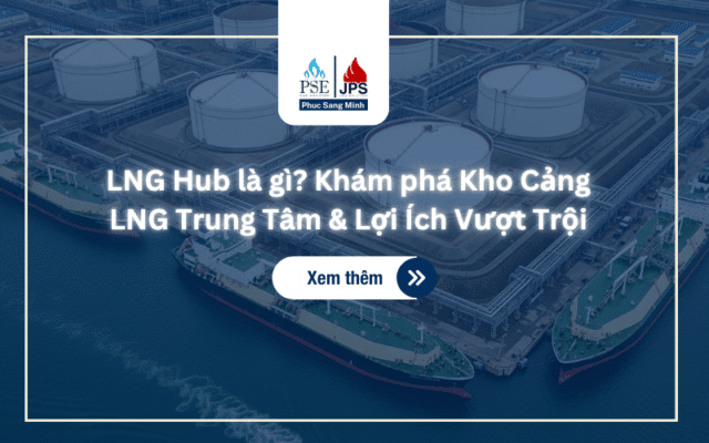 LNG Hub là gì Khám phá Kho Cảng LNG Trung Tâm & Lợi Ích Vượt Trội