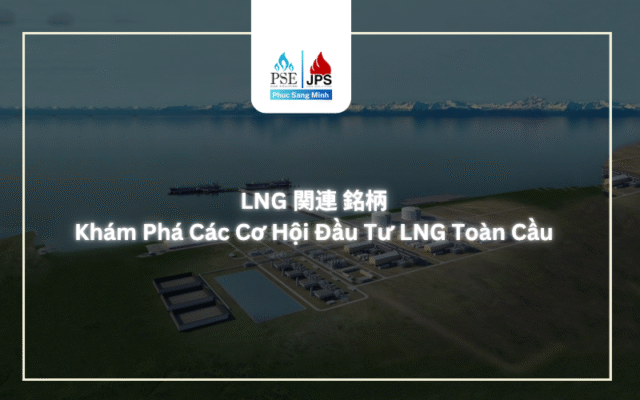 LNG 関連 銘柄 Khám Phá Các Cơ Hội Đầu Tư LNG Toàn Cầu