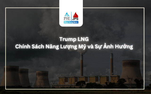 Trump LNG: Chính Sách Năng Lượng Mỹ và Sự Ảnh Hưởng